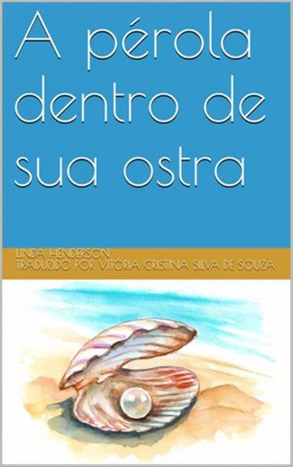 A pérola dentro de sua ostra, Linda Henderson - Ebook - 9781071598016