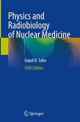 Physics and Radiobiology of Nuclear Medicine - Gopal B. Saha - 9781071648155