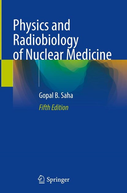 Physics and Radiobiology of Nuclear Medicine, Gopal B. Saha - Gebonden - 9781071648155