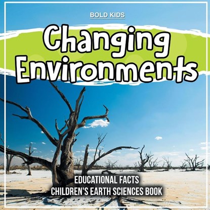 Changing Environments Educational Facts Children's Earth Sciences Book, KIDS,  Bold - Paperback - 9781071716823