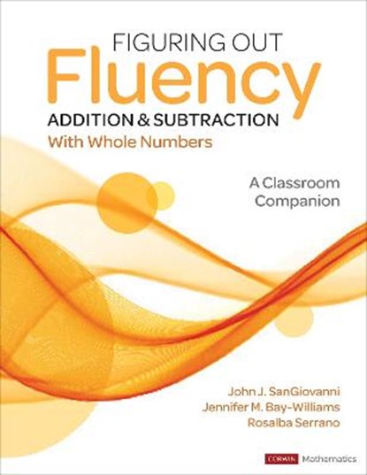 Figuring Out Fluency - Addition and Subtraction With Whole Numbers, JOHN J. (HOWARD PUBLIC SCHOOL SYSTEM) SANGIOVANNI ; JENNIFER M. (UNIVERSITY OF LOUISVILLE,  KY) Bay-Williams ; Rosalba McFadden - Paperback - 9781071825099