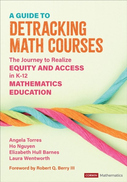 A Guide to Detracking Math Courses, TORRES,  Angela Nicole ; Nguyen, Ho Hai ; Hull Barnes, Elizabeth Crawford ; Wentworth Streeter, Laura - Paperback - 9781071880746
