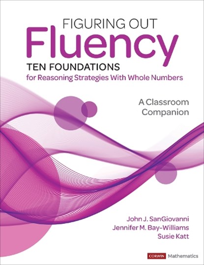 Figuring Out Fluency--Ten Foundations for Reasoning Strategies With Whole Numbers, John J. SanGiovanni ; Jennifer M. Bay-Williams ; Susie Katt - Paperback - 9781071916957