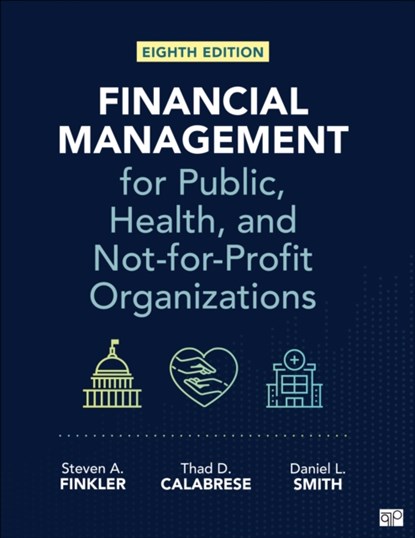 Financial Management for Public, Health, and Not-for-Profit Organizations, Steven A. Finkler ; Thad D. Calabrese ; Daniel L. Smith - Gebonden - 9781071929735