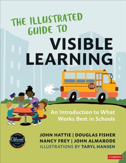 The Illustrated Guide to Visible Learning, John Hattie ; Douglas Fisher ; Nancy Frey ; John T. Almarode - Paperback - 9781071953099