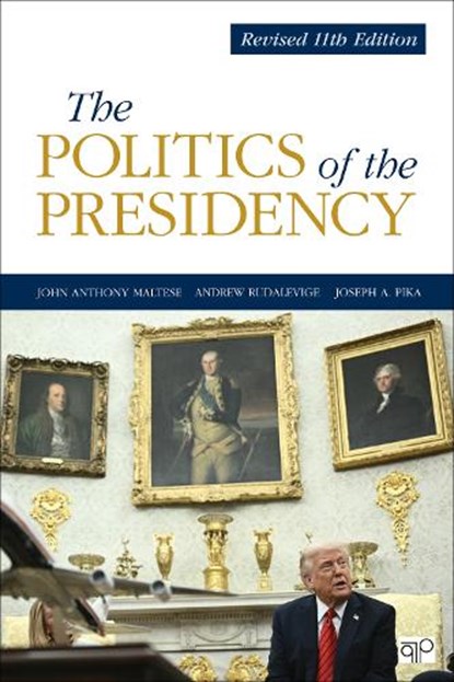 The Politics of the Presidency, John Anthony Maltese ; Andrew Rudalevige ; Joseph A. Pika - Paperback - 9781071985410