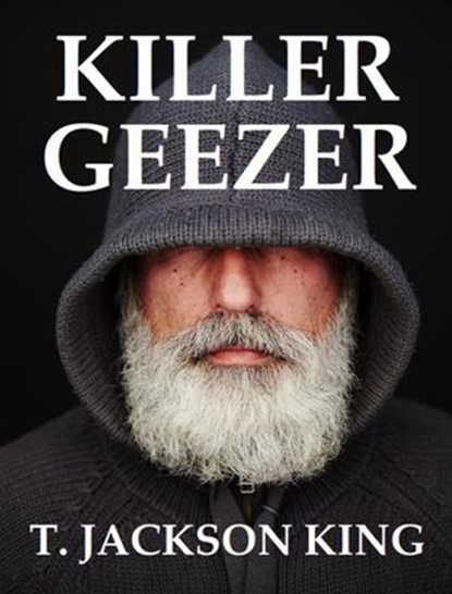 Killer Geezer, T. Jackson King - Ebook - 9781072221937