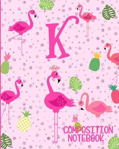Composition Notebook K: Pink Flamingo Initial K Composition Wide Ruled Notebook, Flamingo Journals - Paperback - 9781073073566