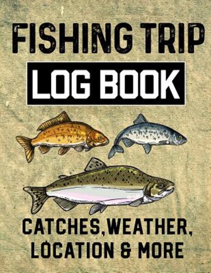 Fishing Trip Log Book Catches, Weather, Location, and More: Official Fisherman's record book to log all the important note with writing prompts and se, Christina Romero - Paperback - 9781073347551