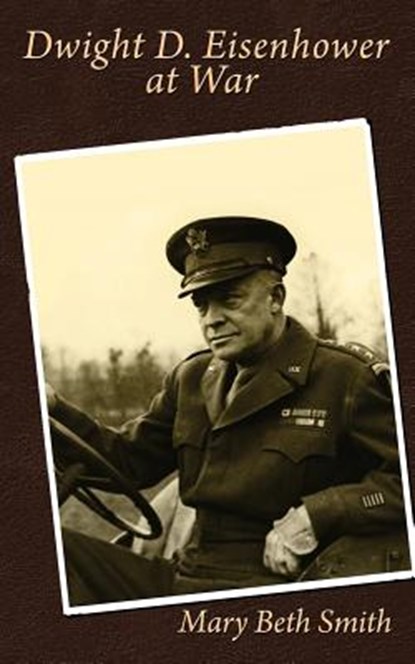 Dwight D. Eisenhower at War, Mary Beth Smith - Paperback - 9781074147105