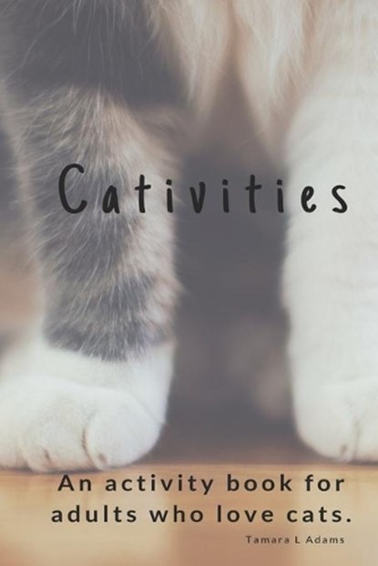 Cativities: An Adult Activity Book For people who love cats!, Tamara L. Adams - Paperback - 9781074206406