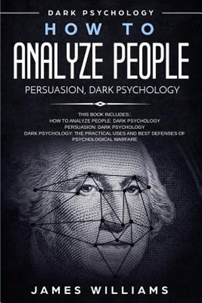 How to Analyze People: Persuasion, and Dark Psychology - 3 Books in 1 - How to Recognize The Signs Of a Toxic Person Manipulating You, and Th, James W. Williams - Paperback - 9781074402105