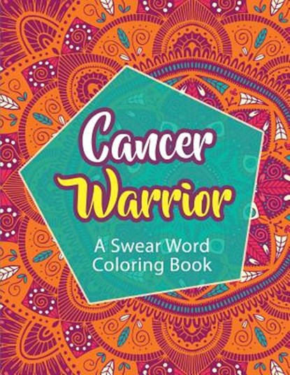 Cancer Warrior: A Swear Word Coloring Book, Cathy Rose - Paperback - 9781074523176