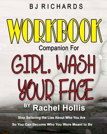 Workbook Companion for Girl Wash Your Face by Rachel Hollis, Bj Richards - Paperback - 9781074810795