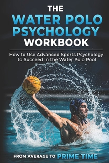 The Water Polo Psychology Workbook, Danny Uribe Masep - Paperback - 9781075415128