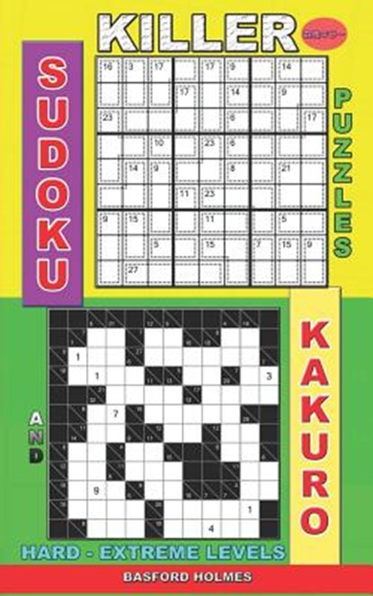 Killer sudoku puzzles and Kakuro.: Hard - extreme levels., Basford Holmes - Paperback - 9781075423048