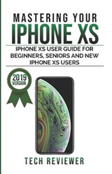Mastering Your iPhone XS - Tech Reviewer - 9781077112919