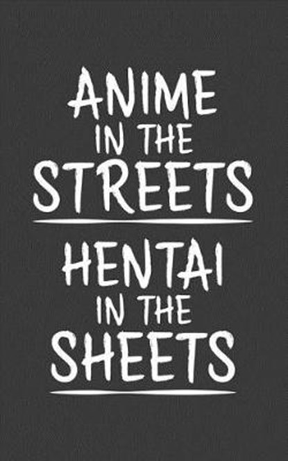 Anime In The Streets: Anime In The Streets Hentai In the Sheets Notebook - Super Funny Otaku Doodle Diary Book As Gift For Manga Comic Books, ANIME,  Anime - Paperback - 9781077442672