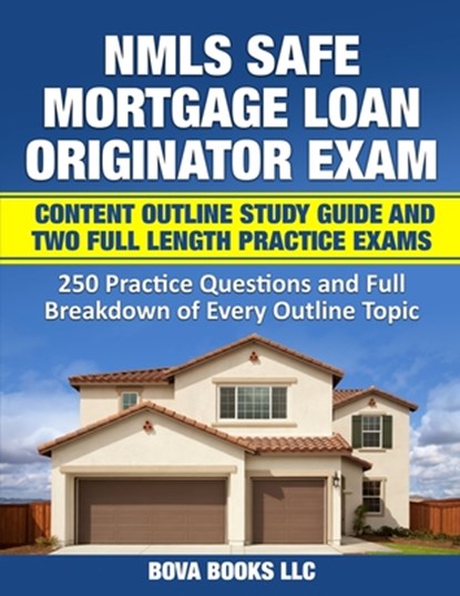 NMLS SAFE Mortgage Loan Originator Exam Content Outline Study Guide and Two Full Length Practice Exams, Bova Books LLC - Paperback - 9781079586862