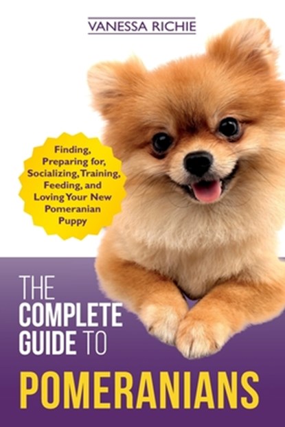 The Complete Guide to Pomeranians, Vanessa Richie - Paperback - 9781080005116