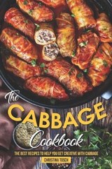 The Cabbage Cookbook: The Best Recipes to Help You Get Creative with Cabbage - Christina Tosch - 9781080115297