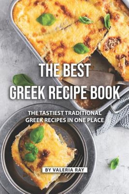 The Best Greek Recipe Book: The Tastiest Traditional Greek Recipes in One Place, Valeria Ray - Paperback - 9781080300143