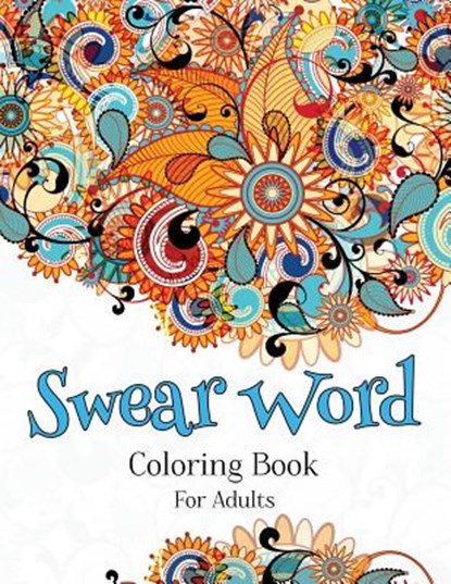 Swear Word Coloring Book For Adults: A Hilarious Adult Coloring Book, Sweary Coloring Books - Paperback - 9781081280819