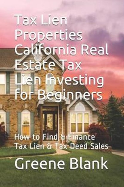 Tax Lien Properties California Real Estate Tax Lien Investing for Beginners, Greene E Blank - Paperback - 9781081362898