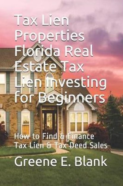 Tax Lien Properties Florida Real Estate Tax Lien Investing for Beginners, Greene E Blank - Paperback - 9781081366292