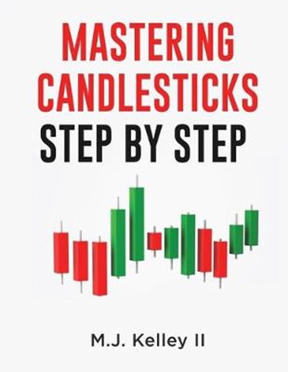 Mastering Candlesticks, M J Kelley - Paperback - 9781081390860