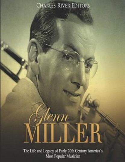 Glenn Miller: The Life and Legacy of Early 20th Century America's Most Popular Musician, Charles River - Paperback - 9781081414597