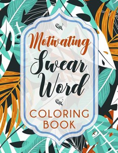 Motivating Swear Word Coloring Book: A Hilarious Coloring Book For Creative Adults, Sweary Coloring Books - Paperback - 9781081543280