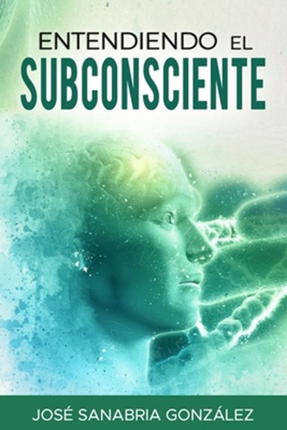 Entendiendo el Subconsciente, Jose Sanabria Gonzalez - Paperback - 9781086186550