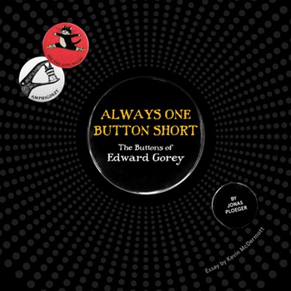 Always One Button Short: The Buttons of Edward Gorey, Edward Gorey - Gebonden - 9781087505862