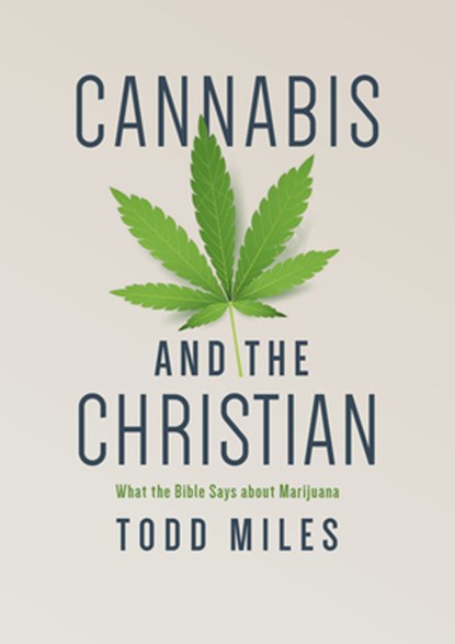 Cannabis and the Christian: What the Bible Says about Marijuana, Todd Miles - Paperback - 9781087734965