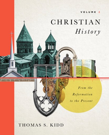 Christian History, Volume 2: From the Reformation to the Present Volume 2, Thomas S. Kidd - Gebonden - 9781087737010