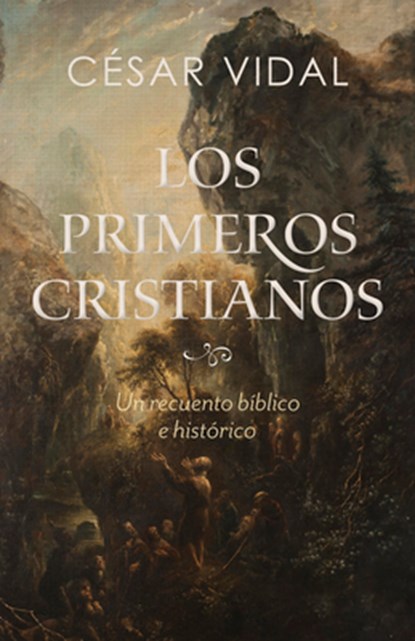 Los Primeros Cristianos: Un Recuento Bíblico E Histórico, César Vidal - Paperback - 9781087738161