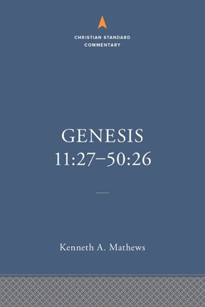 Genesis 11:27–50:26: The Christian Standard Commentary, Kenneth A. Mathews - Gebonden - 9781087742052