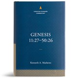 Genesis 11:27–50:26: The Christian Standard Commentary - Kenneth A. Mathews - 9781087742052