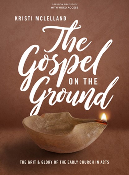 The Gospel on the Ground - Bible Study Book with Video Access: The Grit and Glory of the Early Church in Acts, Kristi McLelland - Paperback - 9781087748245