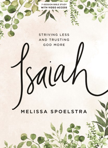 Isaiah - Bible Study Book with Video Access: Striving Less and Trusting God More, Melissa Spoelstra - Paperback - 9781087750958