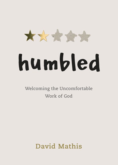 Humbled: Welcoming the Uncomfortable Work of God, David Mathis - Paperback - 9781087751733