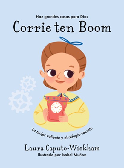 Corrie Ten Boom: La Mujer Valiente Y El Refugio Secreto, Laura Caputo-Wickham - Paperback - 9781087768113