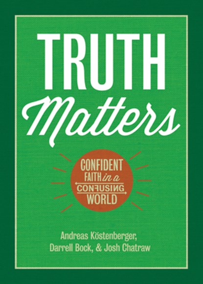 Truth Matters: Confident Faith in a Confusing World, Andreas J. Köstenberger - Paperback - 9781087772219