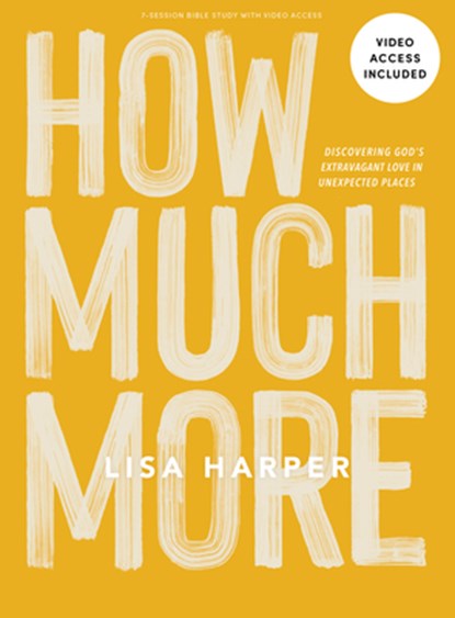 How Much More - Bible Study Book with Video Access, Lisa Harper - Paperback - 9781087773926