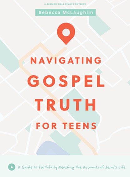 Navigating Gospel Truth - Teen Bible Study Book with Video Access: A Guide to Faithfully Reading the Accounts of Jesus's Life, Rebecca McLaughlin - Paperback - 9781087780474
