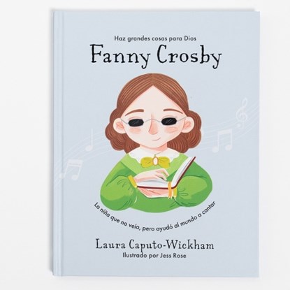 Fanny Crosby: La Niña Que No Veía, Pero Ayudó Al Mundo a Cantar, Laura Caputo-Wickham - Gebonden - 9781087783994