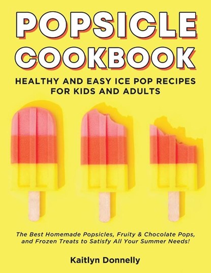Popsicle Cookbook, Kaitlyn Donnelly - Paperback - 9781087807560