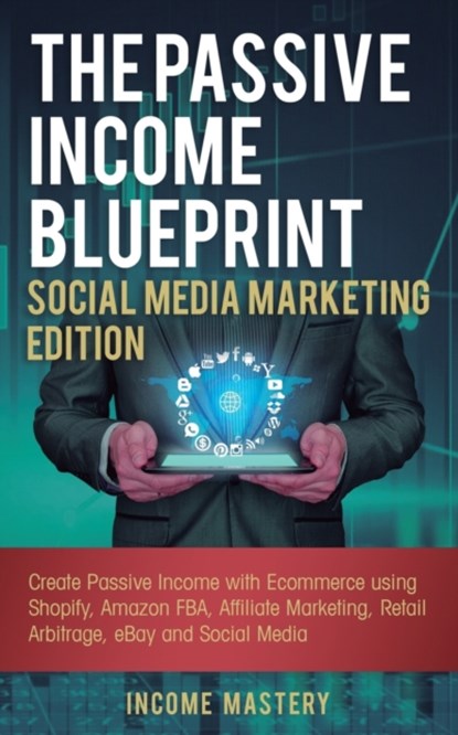 The Passive Income Blueprint Social Media Marketing Edition, Income Mastery - Paperback - 9781087849034