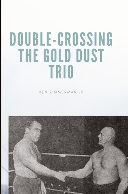 Double-Crossing the Gold Dust Trio, Ken Zimmerman - Paperback - 9781087857343